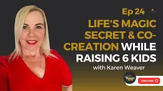 Life’s Magic Secret & Co-Creation with Karen Weaver: The Alchemy of Business Show EP 24