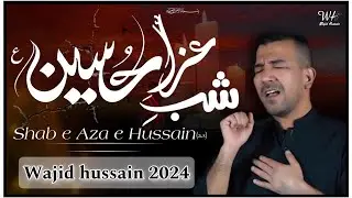 Shaby Aza e Hussain | Wajid Hussain 2024 |شبِ عزاے حسین است