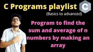9.3 - C program to find the sum and average of n numbers by making an array | C programs