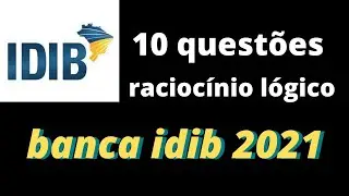 QUESTÕES: RACIOCÍNIO LÓGICO BANCA - IDIB - 2021