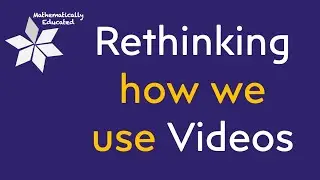 Rethinking how we use Videos in the Math Class