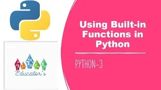 Using Built-in Functions in Python| Built-ins| Python-3| by Educator's