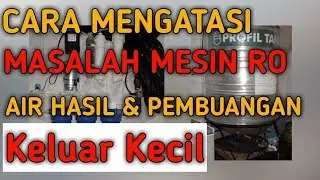 Cara Mengatasi Masalah RO : Air Hasil dan Buangan Keluarnya Kecil