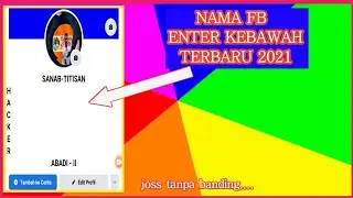 NAMA FB BERJEJER KEBAWAH TERBARU 2021 TANPA BANDING |sanabchannel