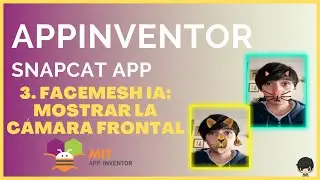 3. SnapCat con AppInventor: Mostrar la cámara frontal con FaceMesh IA (Inteliencia Artificial)