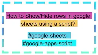 How to Show/Hide rows in google sheets using a script?