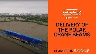 Hinkley Point C | Delivery of the polar crane beams