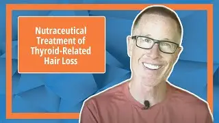 Nutraceutical Treatment of Thyroid Related Hair Loss