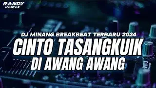 DJ MINANG CINTO TASANGKUIK DI AWANG AWANG BREATBEAT TERBARU 2024
