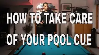 HOW TO TAKE CARE OF YOUR POOL CUE ~10 Tips for Cleaning and Caring for Your Cue (Free Pool Lessons)