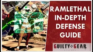 RAMLETHAL IN-DEPTH DEFENSE GUIDE | Guilty Gear Strive