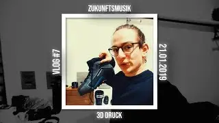 Zukunftsmusik und 3D Druck - VLOG #7
