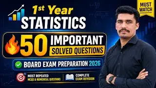     Statistics Class 11 | Top 50 Solved Questions | Complete Exam Revision| FBISE Exam 2026