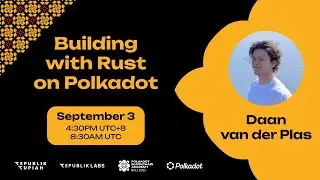 PBA Campus Special - Daan van der Plas: Building with Rust on Polkadot