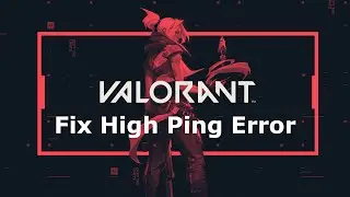 Fix Valorant High Ping | How to get Low Ping in Valorant | Valorant Lag Fix | Fix Ping Issue