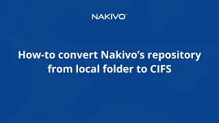 How to convert Nakivo’s repository from local folder to CIFS