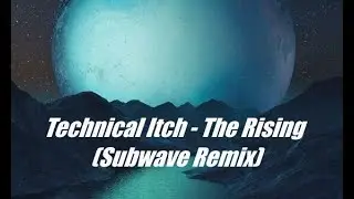 Technical Itch - The Rising (Subwave Remix)