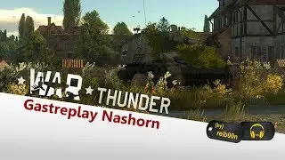 War Thunder - Gastreplay - Nashorn - Sneaky Peaky (Gameplay)