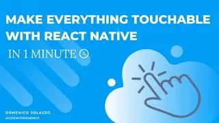 MAKE EVERYTHING TOUCHABLE WITH REACT NATIVE IN 1 MINUTE