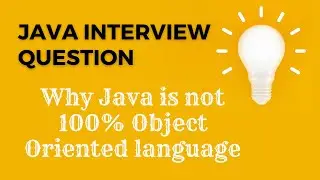 Why Java is not 100% Object Oriented language [MOST ASKED INTERVIEW QUESTIONS]