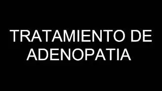TRATAMIENTO DE ADENOPATIA