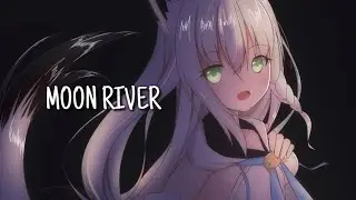 ♪Nightcore ⇾ Moon River ღ Lyrics
