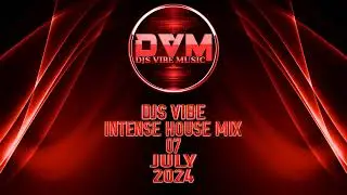 Djs Vibe - Intense House Mix 07 (July 2024)