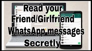 How to read Your Friend/Girlfriend's WhatsApp chat Secretly in 2020.