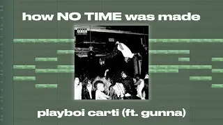 How 'no time' was made - Playboi Carti (ft. Gunna)