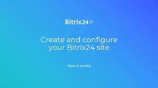 Create and configure your Bitrix24 site