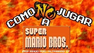 Cómo (NO) jugar a SUPER MARIO BROS