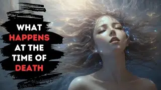 What Happens At The Time Of Death | Stages Of Death Revealed
