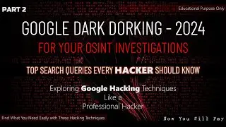 Google Dark Dorking 2024: Advanced OSINT Techniques Revealed | Part 2