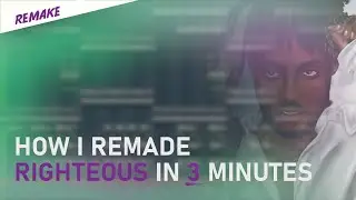 How I remade RIGHTEOUS by JUICE WRLD in 3 MINUTES