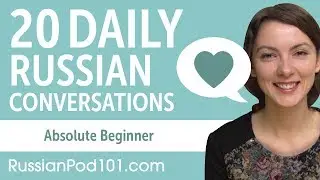 20 Daily Russian Conversations - Russian Practice for Absolute Beginners