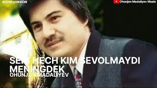 Охунжон Мадалиев - Севолмайди менингдек | Ohunjon Madaliyev - Seni hech kim sevolmaydi meningdek