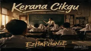 EzHaRHaNzE - Kerana Cikgu (Official Audio + Lyric Video)