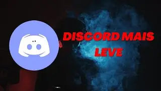 como deixar o discord mais leve