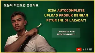 SEEFEKTIF APA AI LAZADA INI UNTUK UPLOAD PRODUK?