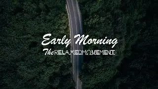 Early Morning - Chilled Lofi Beats to Study/Relax to