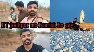 Finally IIT Jodhpur me Baarish ho gayi