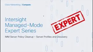 Intersight IMM Expert Series - IMM Server Policy Cleanup and First Time Discovery Cleanup.