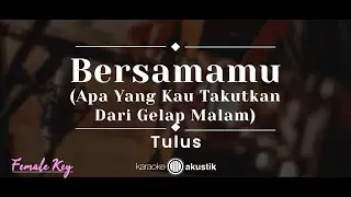 Bersamamu – Tulus (KARAOKE AKUSTIK - FEMALE KEY)