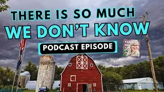 There is so much we DON'T KNOW | Farmish Kind of Life  Podcast | Epi 289