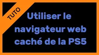 【TUTO】Utiliser le navigateur web caché de la PS5
