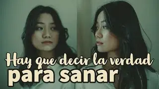 PARA SANAR hay que estar dispuesto a decir la verdad...