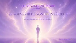 🚪Se souvenir de son Or intérieur ∿ Voyage intérieur guidé