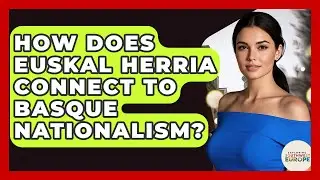 How Does Euskal Herria Connect To Basque Nationalism? - Exploring Southwest Europe