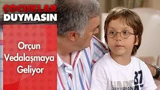 Orçun vedalaşmaya geliyor - Çocuklar Duymasın