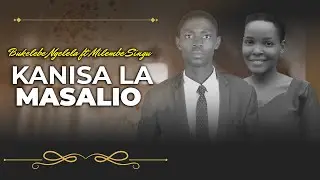 KANISA LA MASALIO || Bukelebe ngelela ft Milembe singu